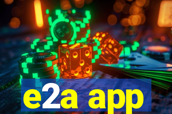 e2a app